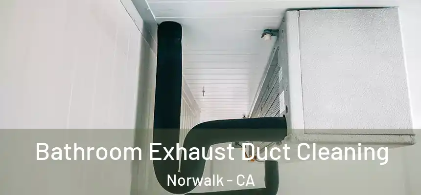  Bathroom Exhaust Duct Cleaning Norwalk - CA