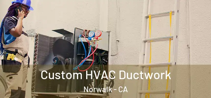  Custom HVAC Ductwork Norwalk - CA