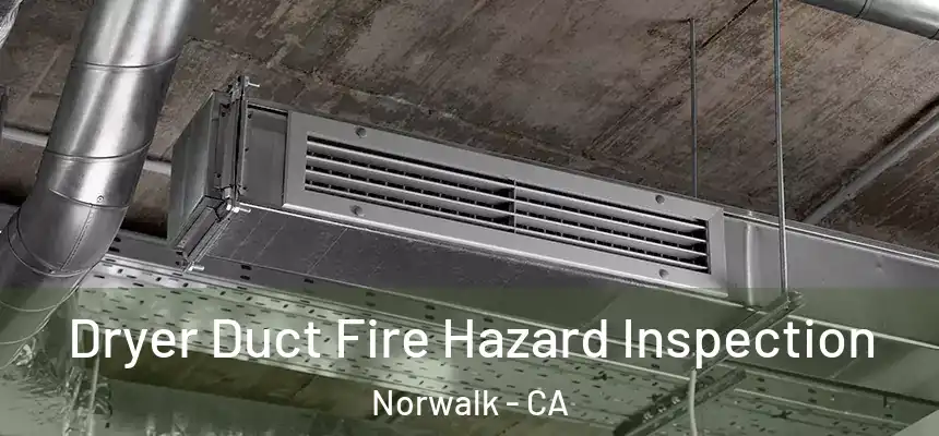  Dryer Duct Fire Hazard Inspection Norwalk - CA