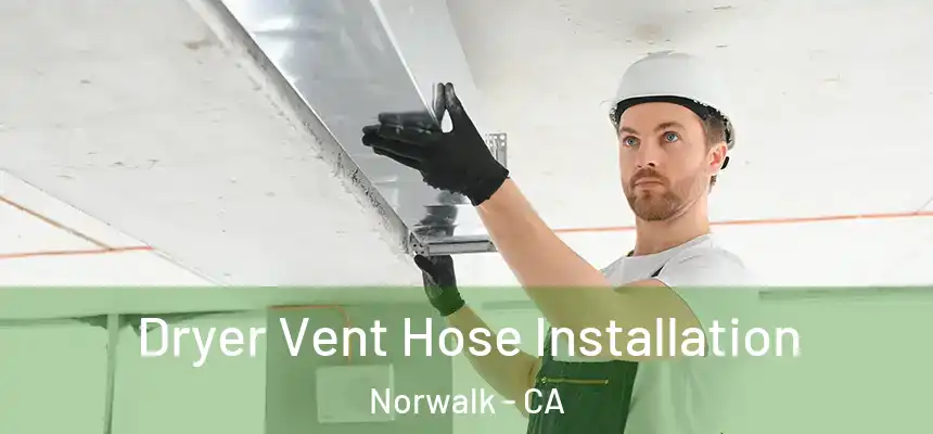  Dryer Vent Hose Installation Norwalk - CA