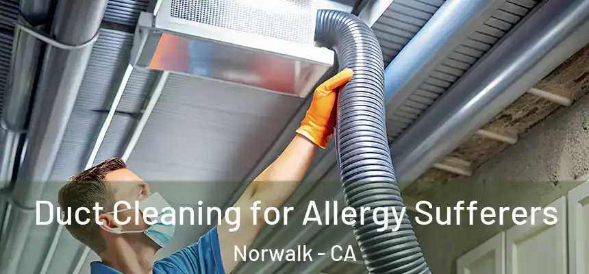  Duct Cleaning for Allergy Sufferers Norwalk - CA