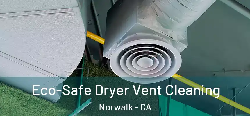  Eco-Safe Dryer Vent Cleaning Norwalk - CA
