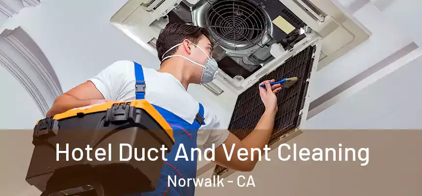  Hotel Duct And Vent Cleaning Norwalk - CA