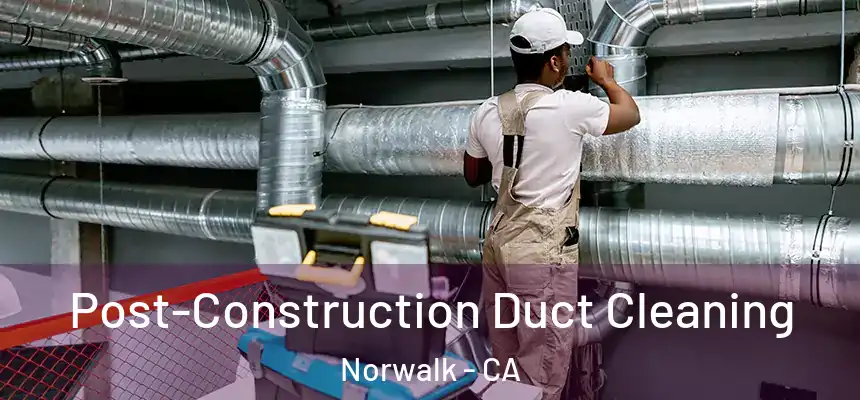  Post-Construction Duct Cleaning Norwalk - CA