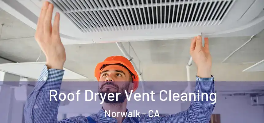  Roof Dryer Vent Cleaning Norwalk - CA