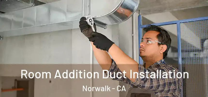  Room Addition Duct Installation Norwalk - CA