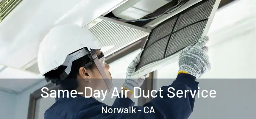 Same-Day Air Duct Service Norwalk - CA