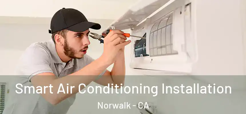  Smart Air Conditioning Installation Norwalk - CA