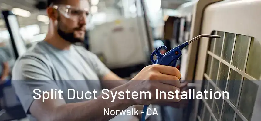  Split Duct System Installation Norwalk - CA