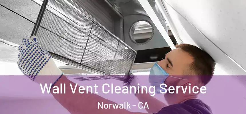  Wall Vent Cleaning Service Norwalk - CA